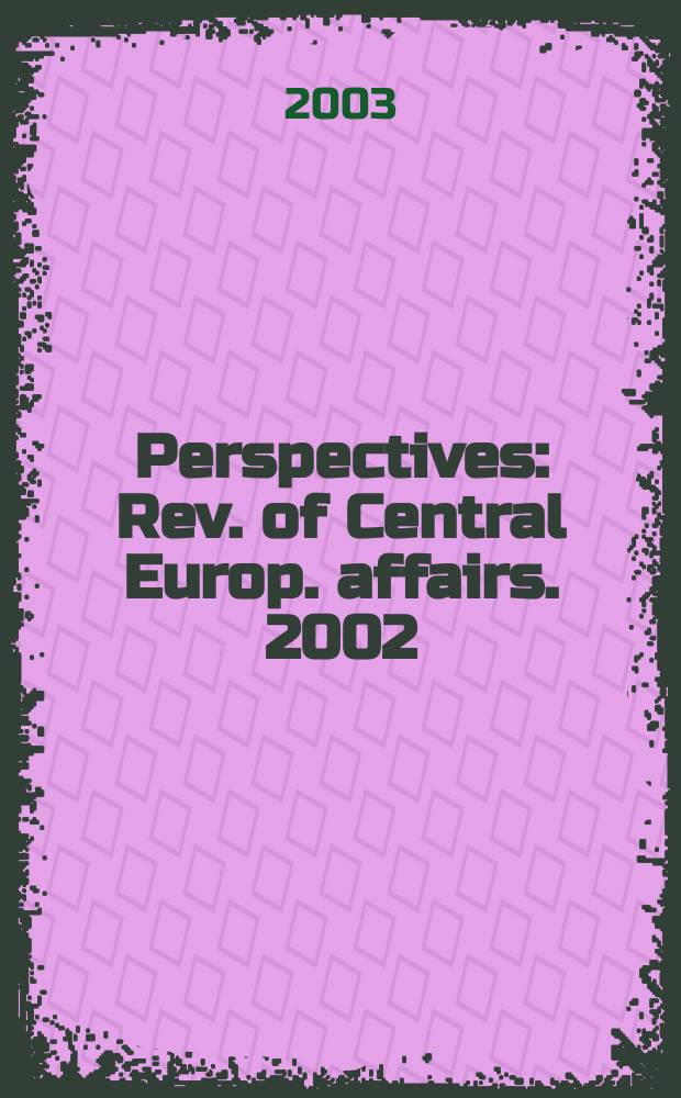 Perspectives : Rev. of Central Europ. affairs. 2002/2003, №19