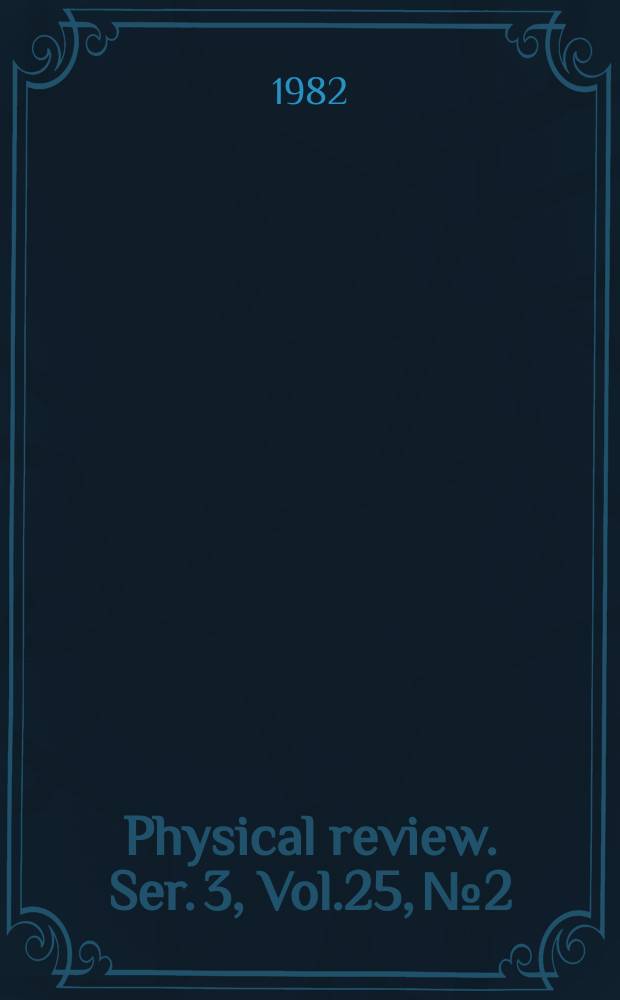 Physical review. Ser. 3, Vol.25, №2