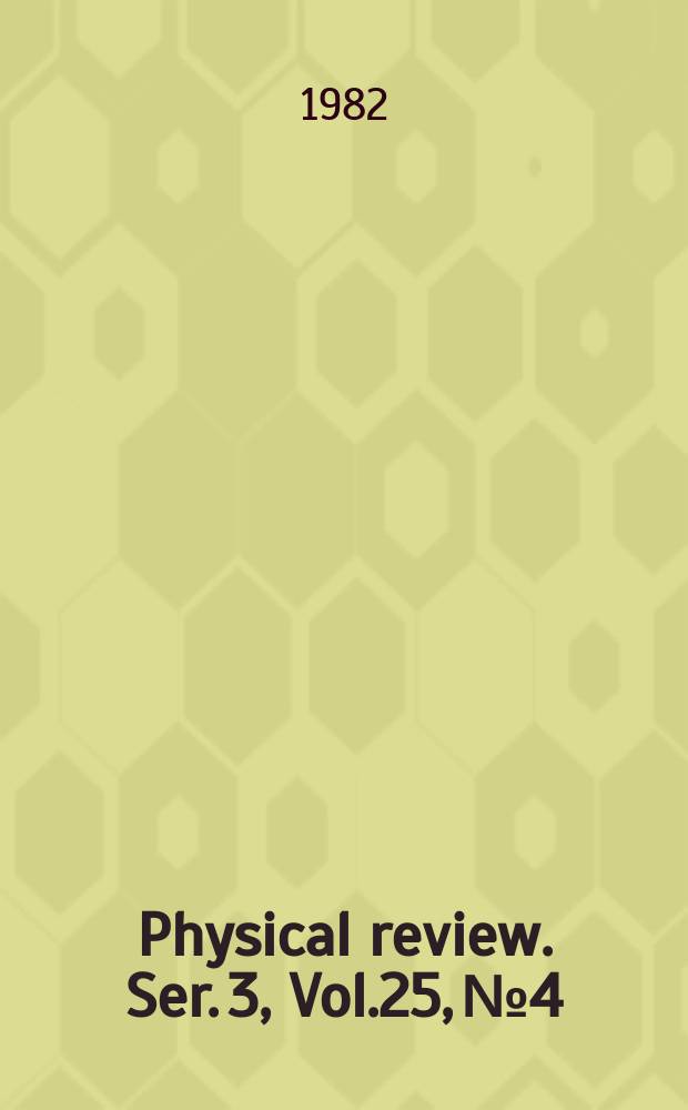 Physical review. Ser. 3, Vol.25, №4