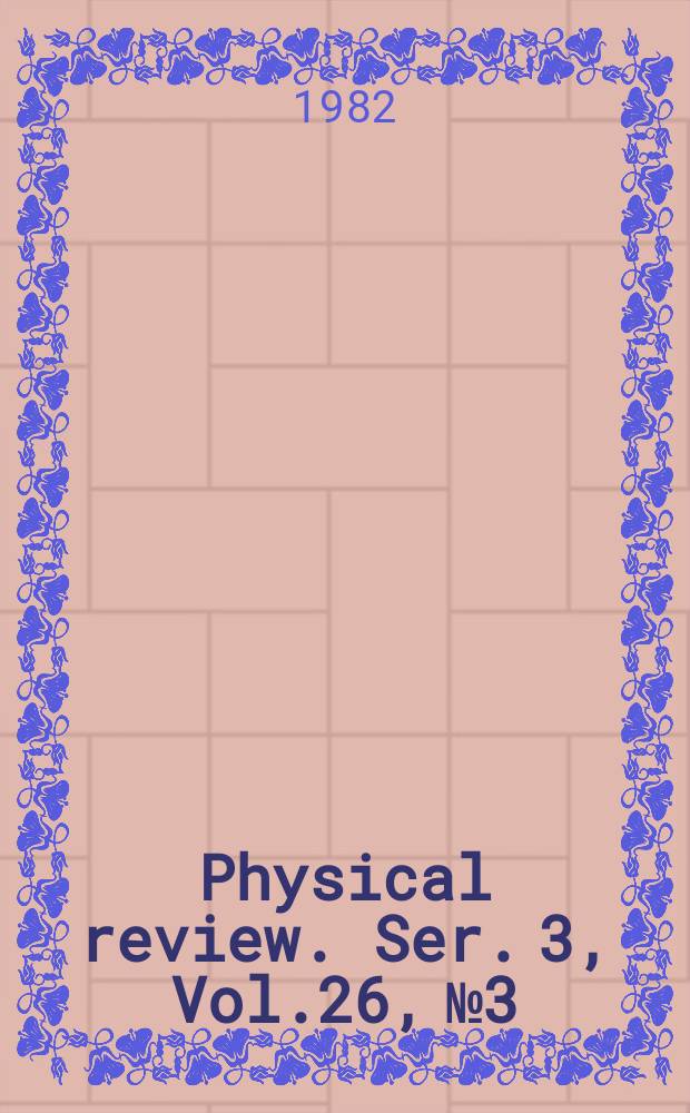 Physical review. Ser. 3, Vol.26, №3
