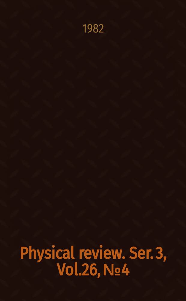 Physical review. Ser. 3, Vol.26, №4