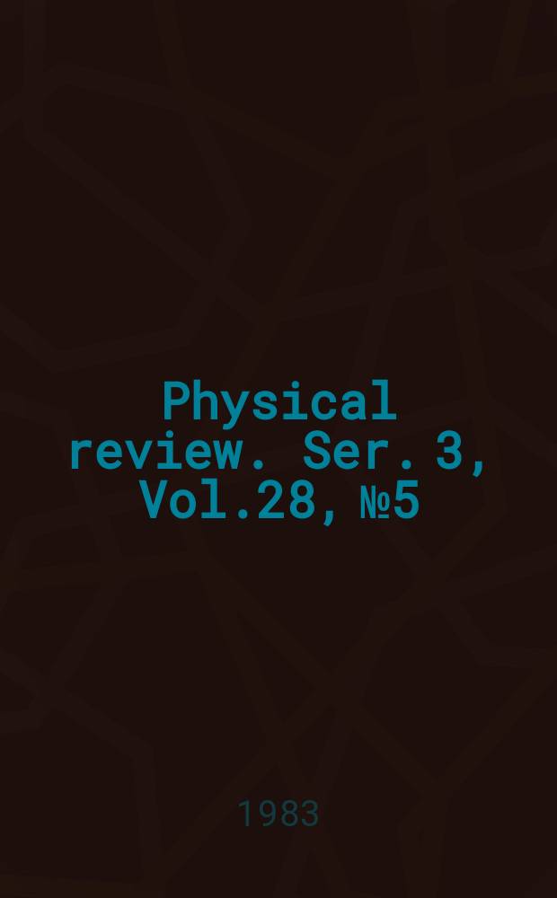 Physical review. Ser. 3, Vol.28, №5