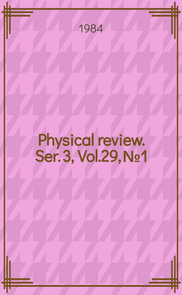 Physical review. Ser. 3, Vol.29, №1