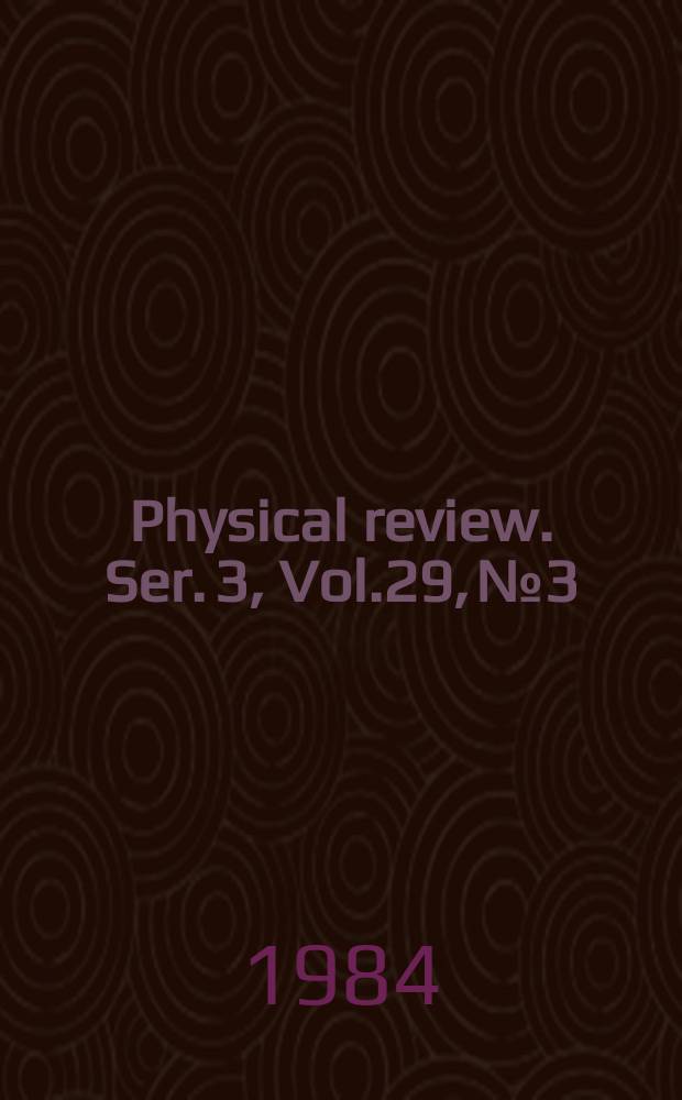 Physical review. Ser. 3, Vol.29, №3