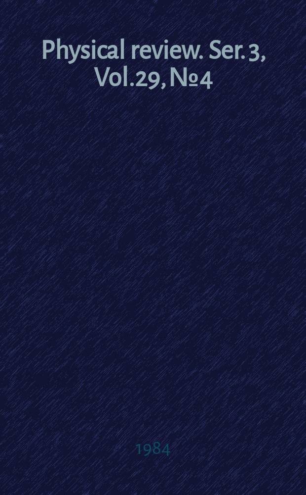 Physical review. Ser. 3, Vol.29, №4