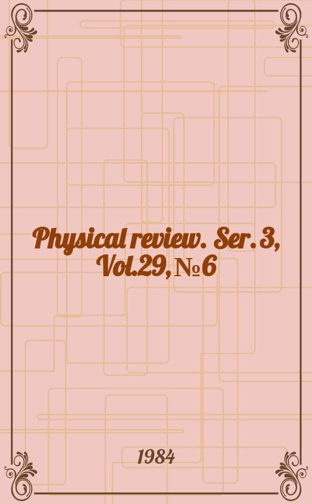 Physical review. Ser. 3, Vol.29, №6