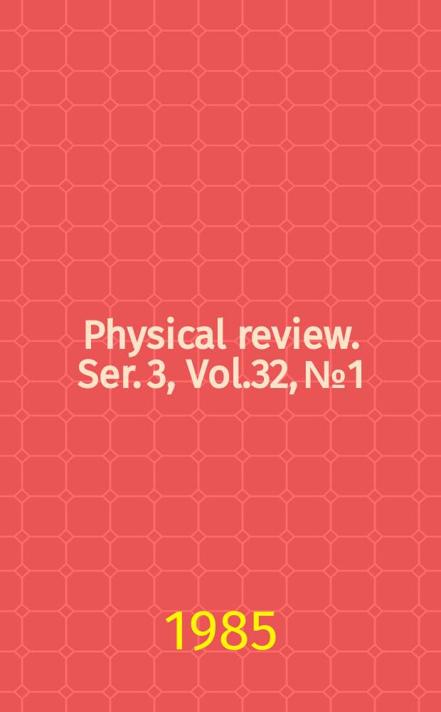 Physical review. Ser. 3, Vol.32, №1