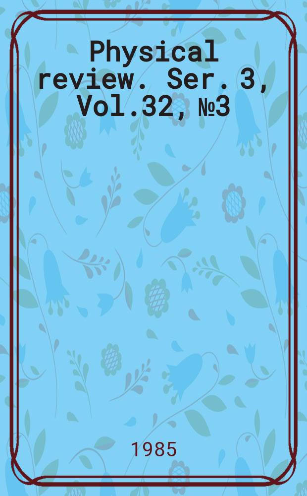 Physical review. Ser. 3, Vol.32, №3