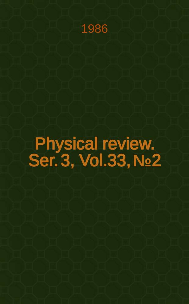 Physical review. Ser. 3, Vol.33, №2