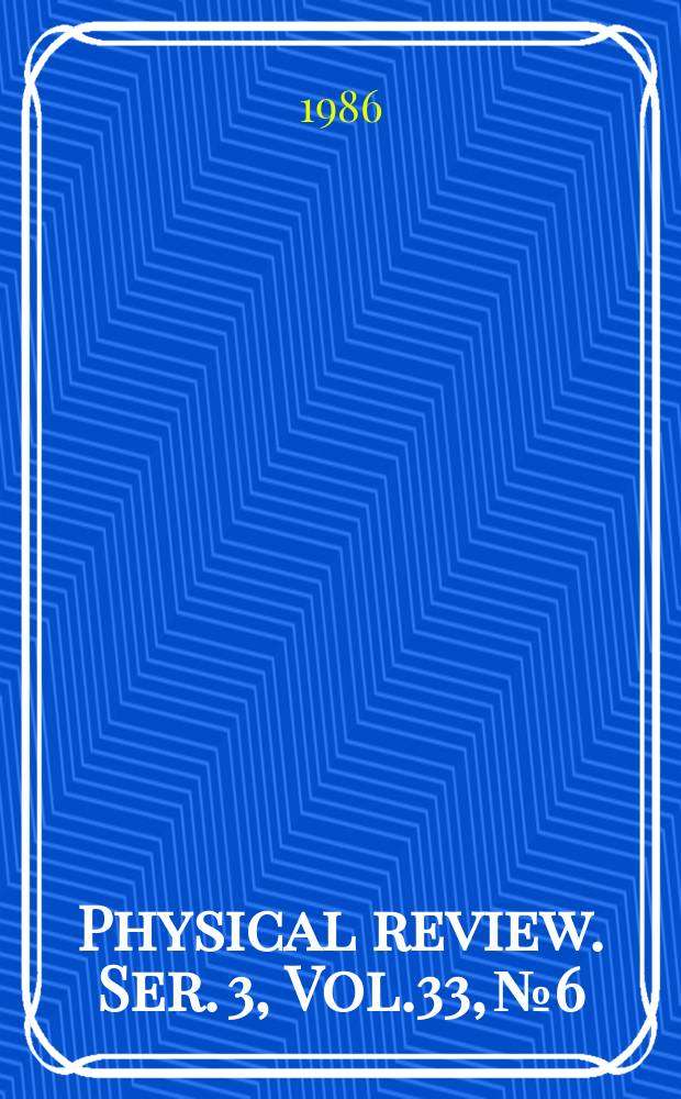 Physical review. Ser. 3, Vol.33, №6