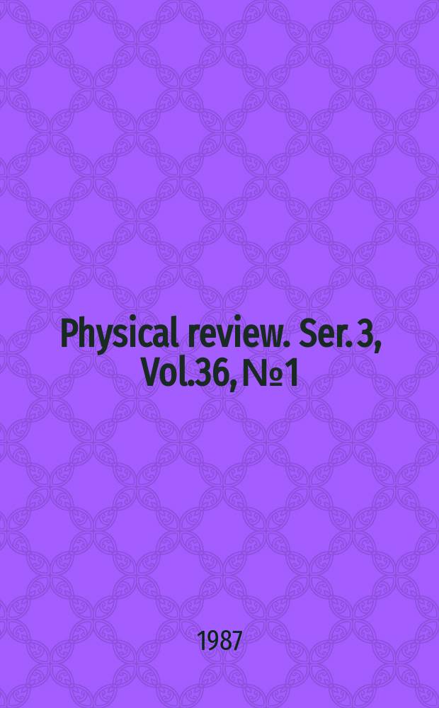 Physical review. Ser. 3, Vol.36, №1