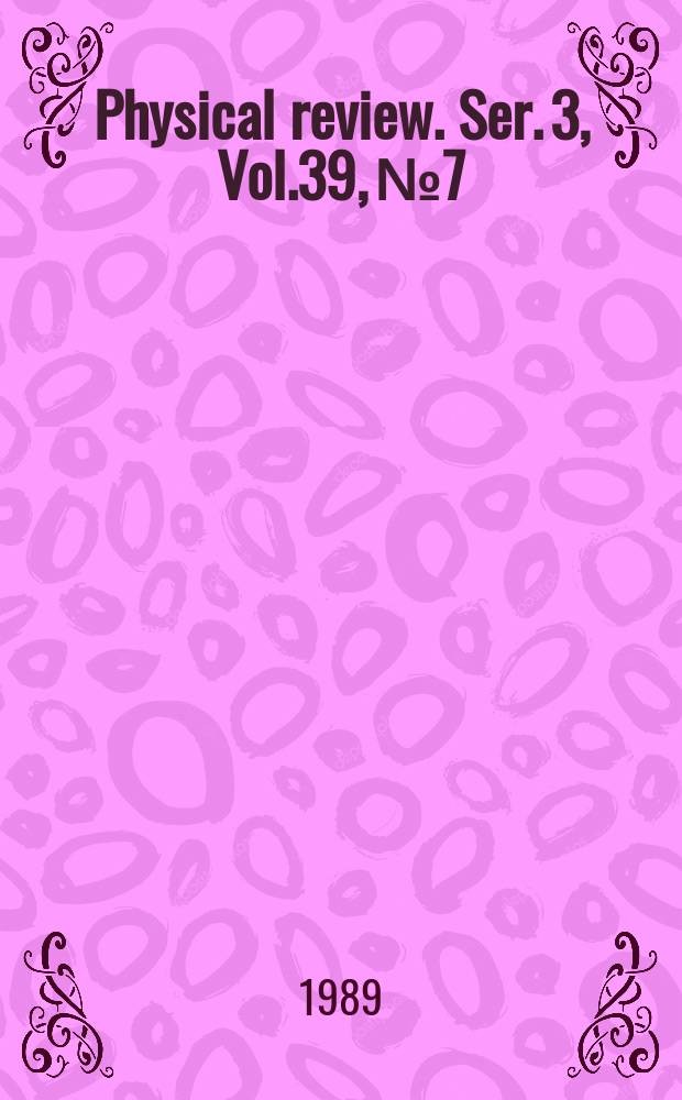 Physical review. Ser. 3, Vol.39, №7