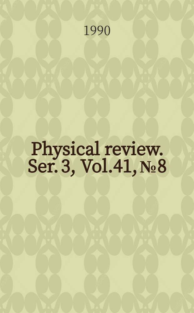 Physical review. Ser. 3, Vol.41, №8