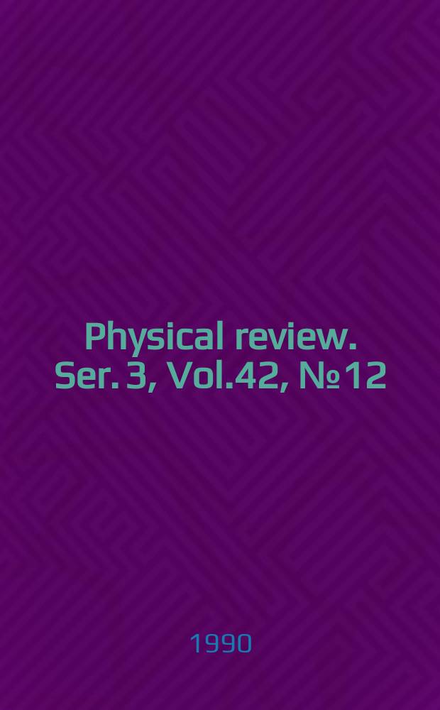 Physical review. Ser. 3, Vol.42, №12