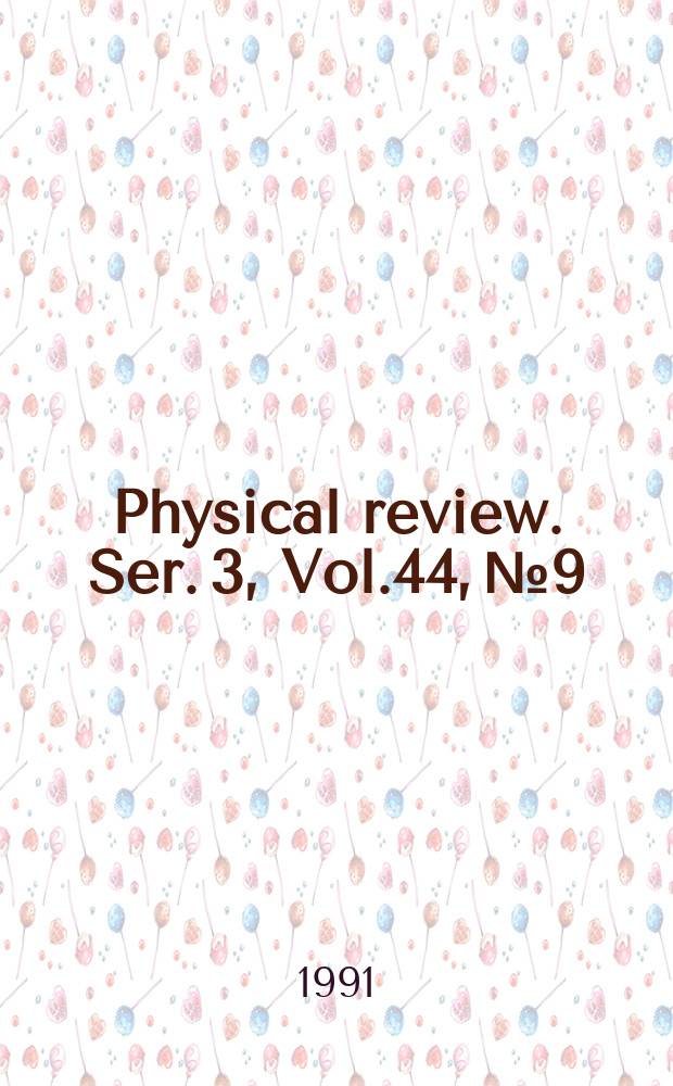 Physical review. Ser. 3, Vol.44, №9
