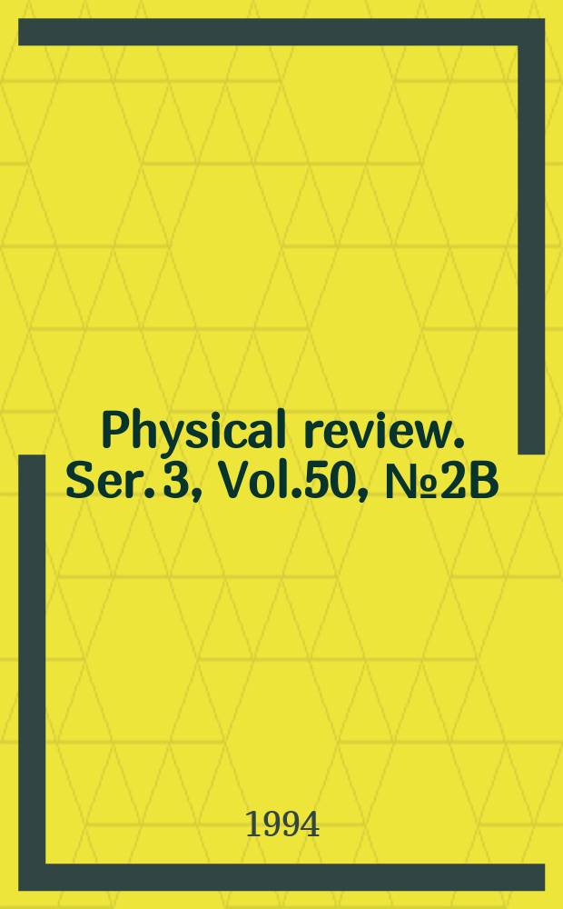 Physical review. Ser. 3, Vol.50, №2B