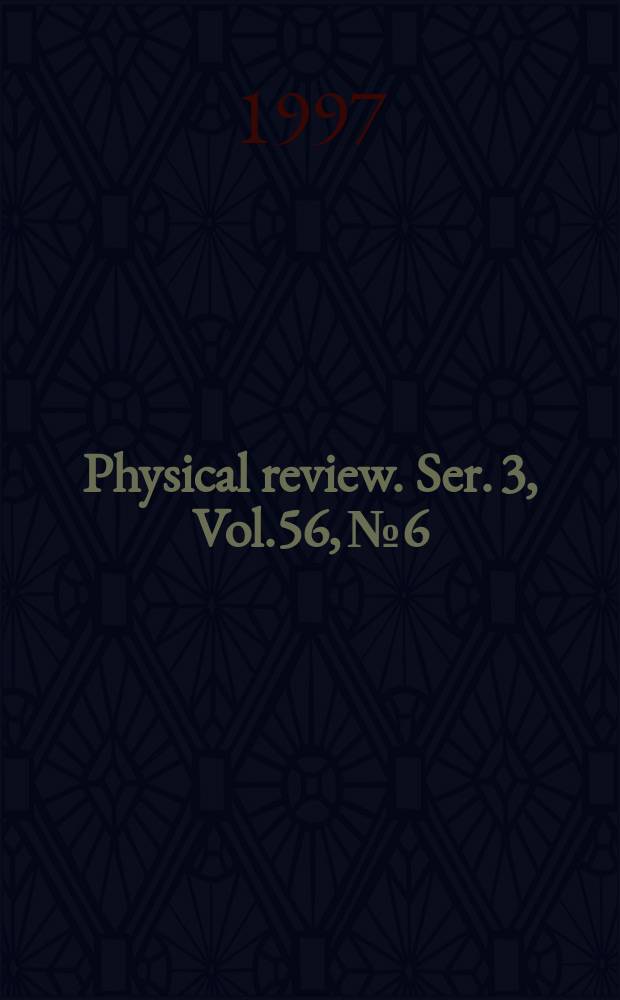 Physical review. Ser. 3, Vol.56, №6