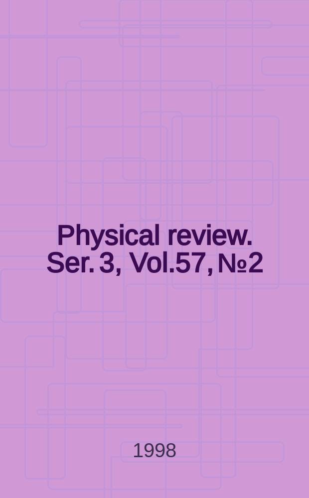Physical review. Ser. 3, Vol.57, №2