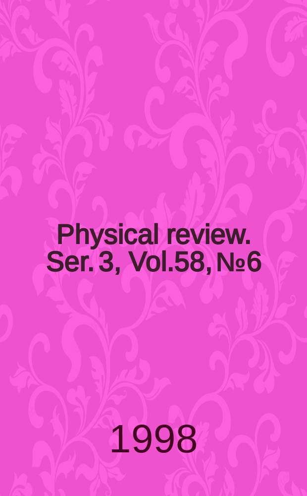 Physical review. Ser. 3, Vol.58, №6