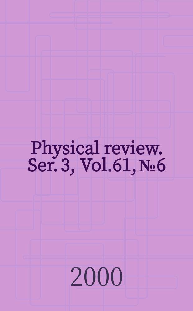 Physical review. Ser. 3, Vol.61, №6
