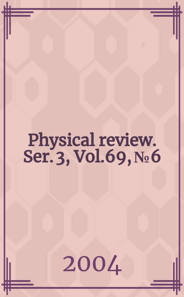 Physical review. Ser. 3, Vol.69, №6