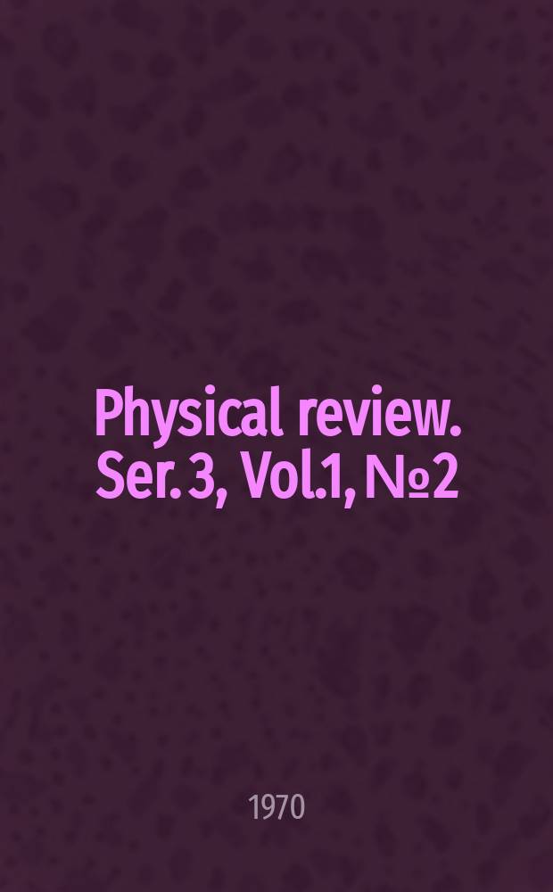 Physical review. Ser. 3, Vol.1, №2