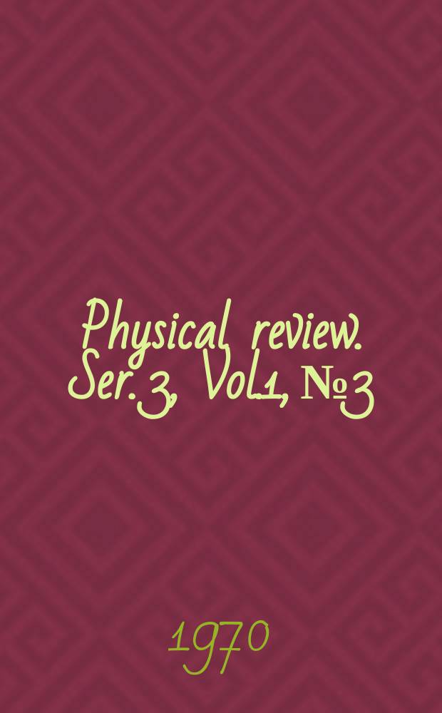 Physical review. Ser. 3, Vol.1, №3
