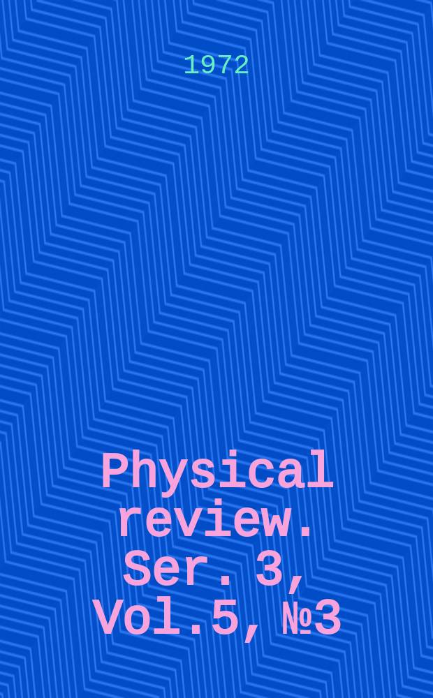 Physical review. Ser. 3, Vol.5, №3