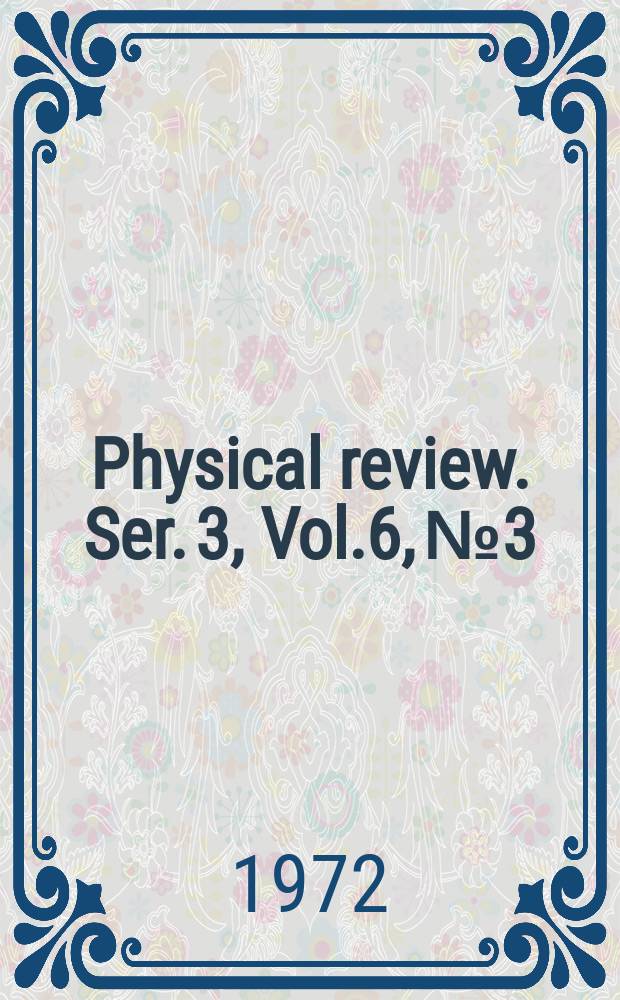 Physical review. Ser. 3, Vol.6, №3