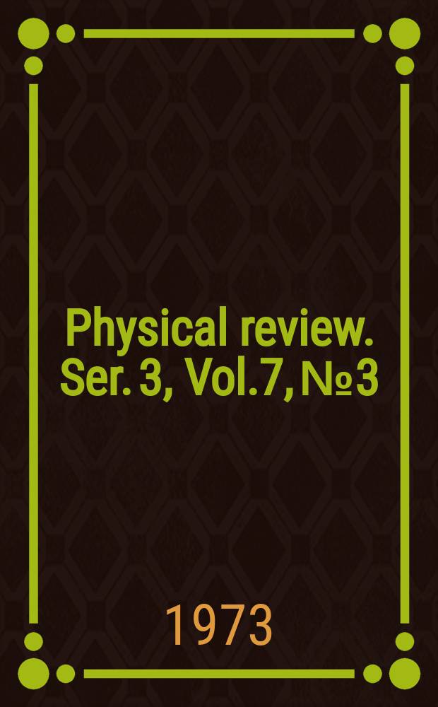 Physical review. Ser. 3, Vol.7, №3