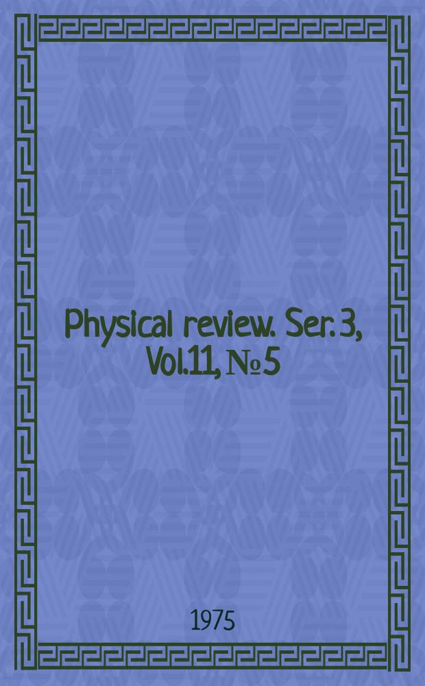 Physical review. Ser. 3, Vol.11, №5