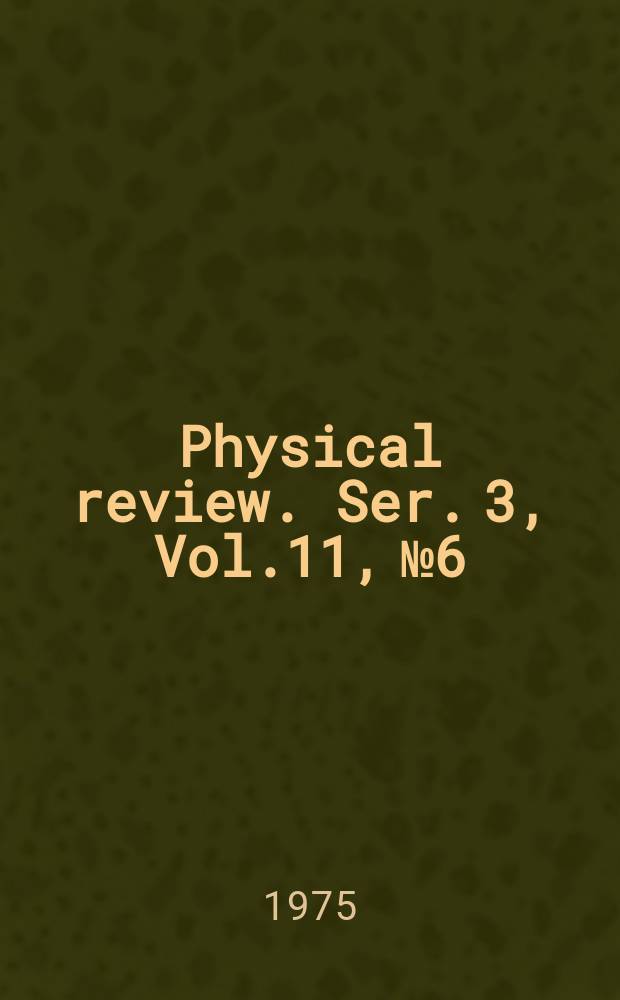 Physical review. Ser. 3, Vol.11, №6