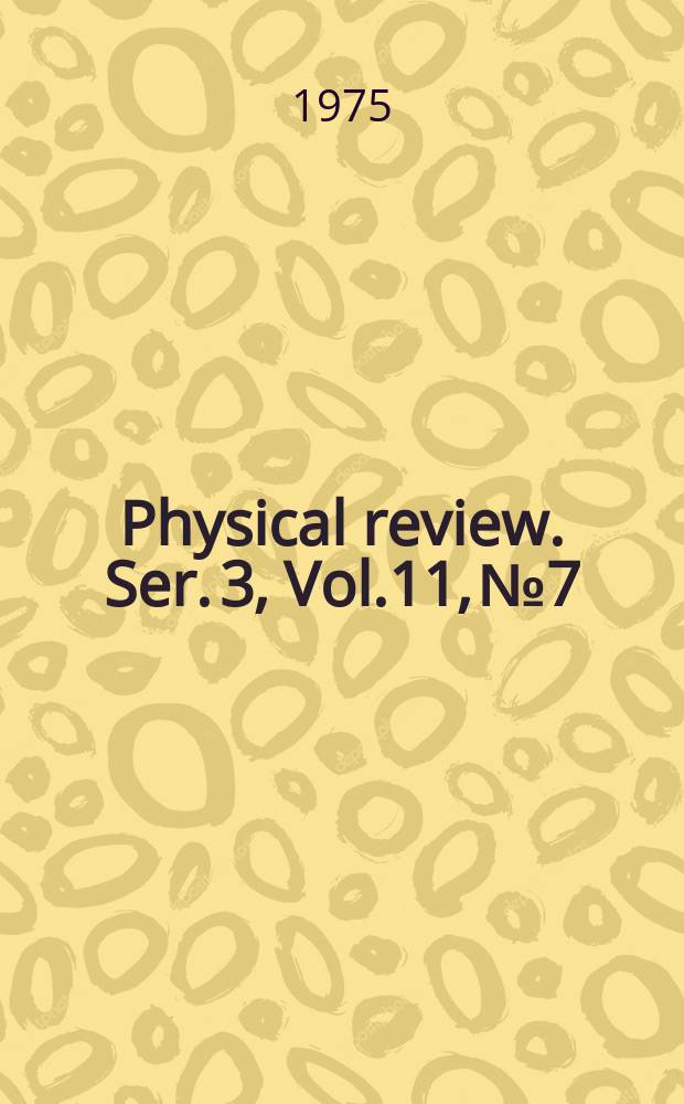 Physical review. Ser. 3, Vol.11, №7