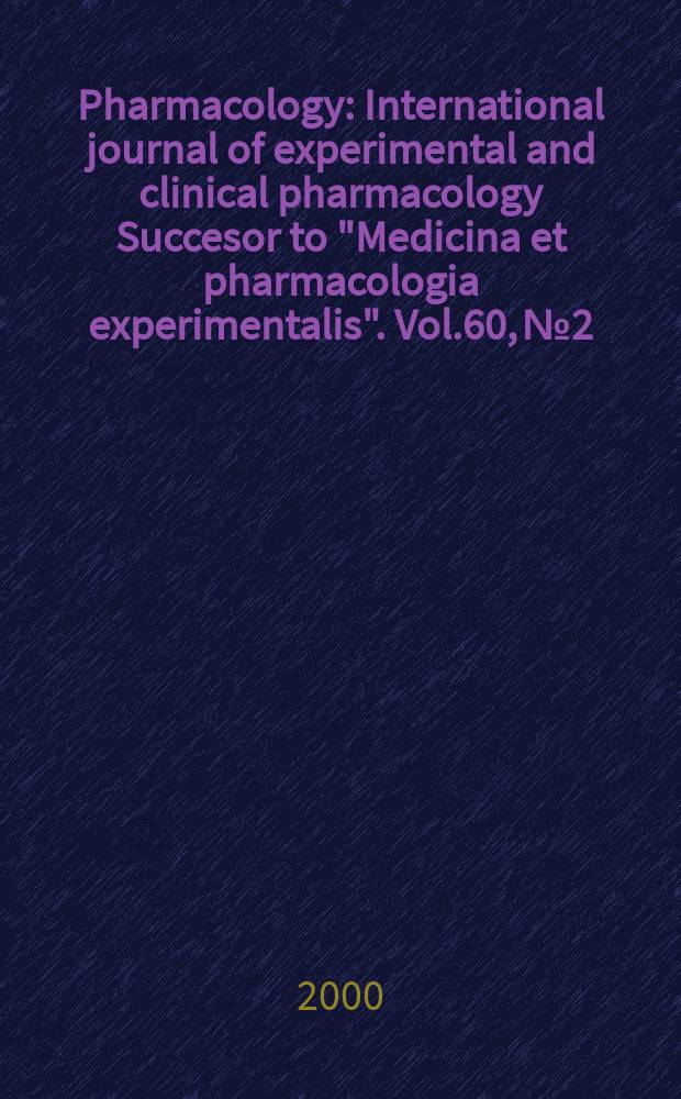 Pharmacology : International journal of experimental and clinical pharmacology Succesor to "Medicina et pharmacologia experimentalis". Vol.60, №2