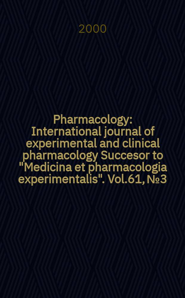 Pharmacology : International journal of experimental and clinical pharmacology Succesor to "Medicina et pharmacologia experimentalis". Vol.61, №3 : Pharmacogenetics and pharmacogenomics