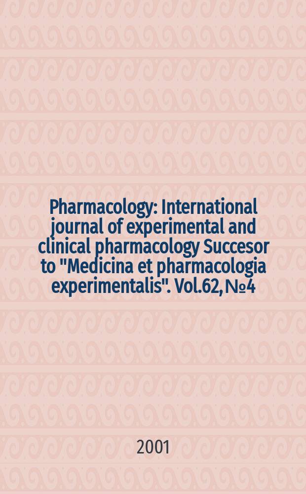 Pharmacology : International journal of experimental and clinical pharmacology Succesor to "Medicina et pharmacologia experimentalis". Vol.62, №4