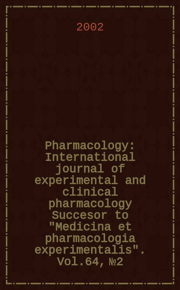 Pharmacology : International journal of experimental and clinical pharmacology Succesor to "Medicina et pharmacologia experimentalis". Vol.64, №2