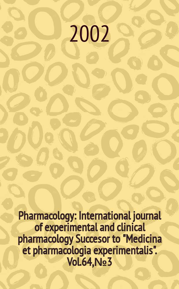 Pharmacology : International journal of experimental and clinical pharmacology Succesor to "Medicina et pharmacologia experimentalis". Vol.64, №3