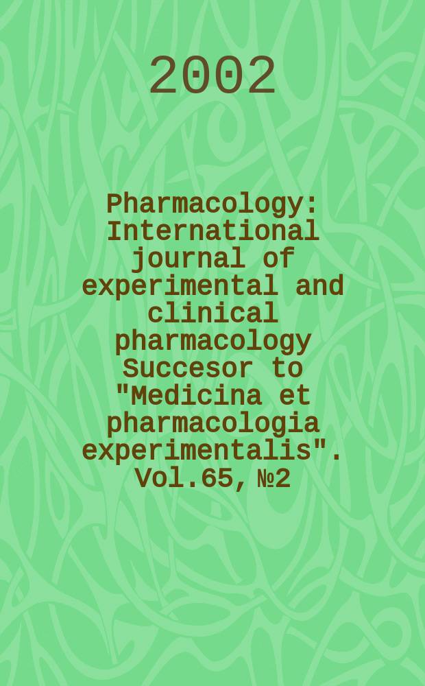 Pharmacology : International journal of experimental and clinical pharmacology Succesor to "Medicina et pharmacologia experimentalis". Vol.65, №2