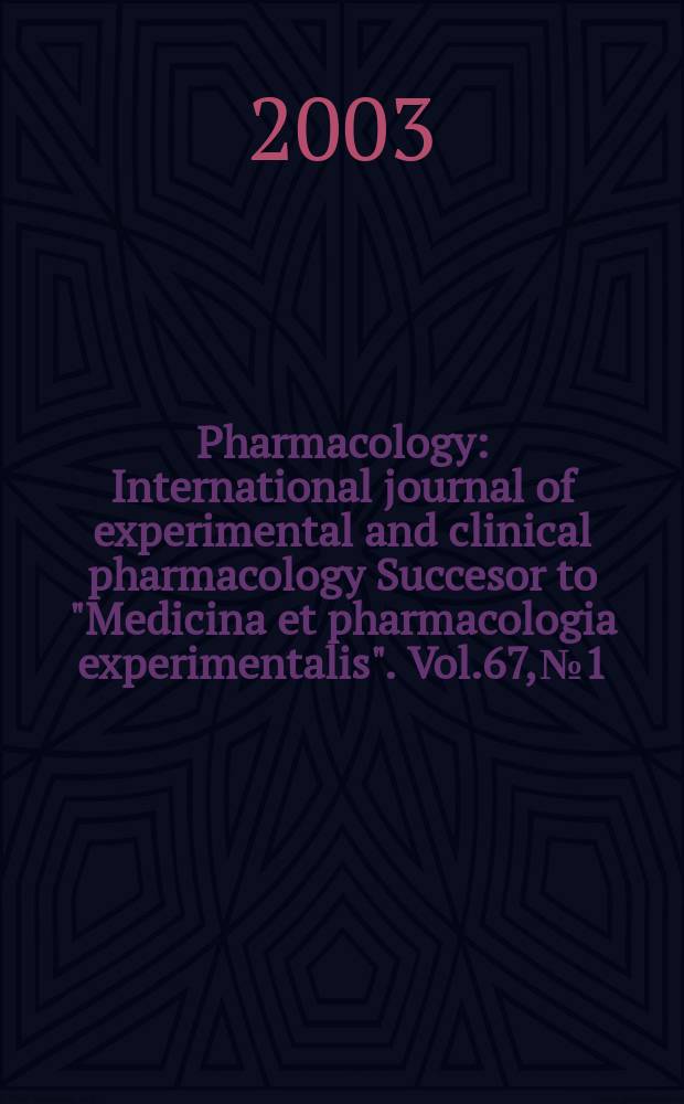 Pharmacology : International journal of experimental and clinical pharmacology Succesor to "Medicina et pharmacologia experimentalis". Vol.67, №1