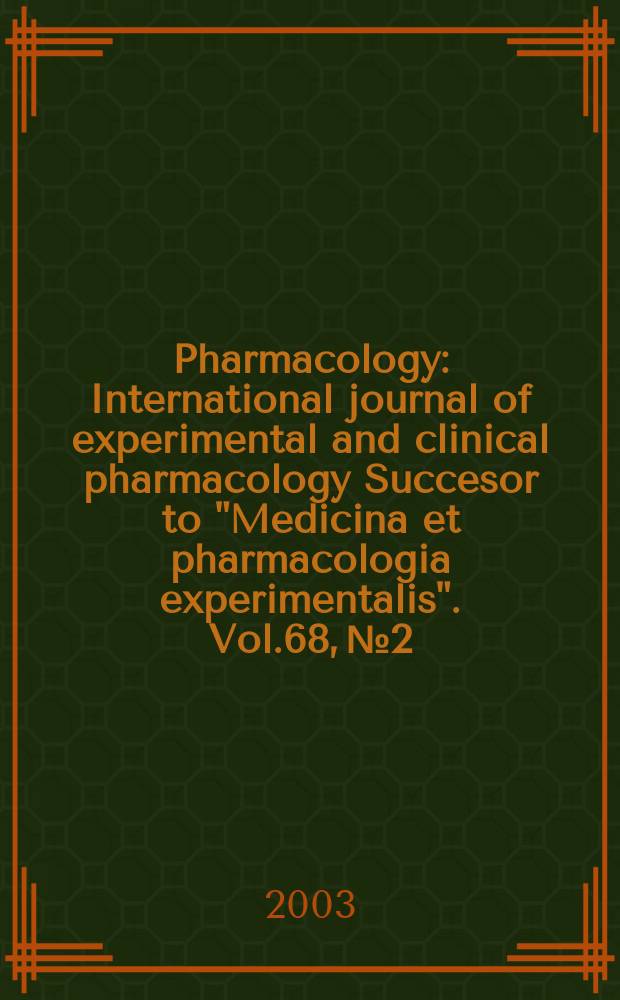 Pharmacology : International journal of experimental and clinical pharmacology Succesor to "Medicina et pharmacologia experimentalis". Vol.68, №2