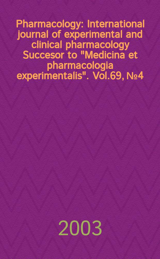 Pharmacology : International journal of experimental and clinical pharmacology Succesor to "Medicina et pharmacologia experimentalis". Vol.69, №4