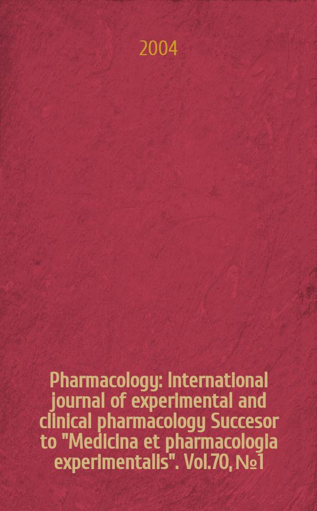 Pharmacology : International journal of experimental and clinical pharmacology Succesor to &quot;Medicina et pharmacologia experimentalis&quot;. Vol.70, №1