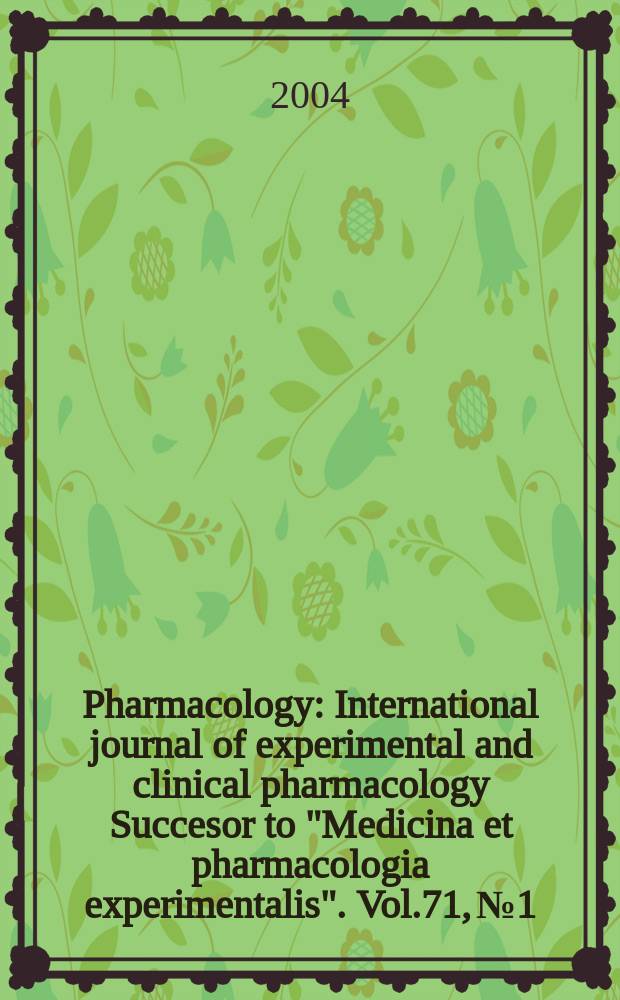 Pharmacology : International journal of experimental and clinical pharmacology Succesor to "Medicina et pharmacologia experimentalis". Vol.71, №1