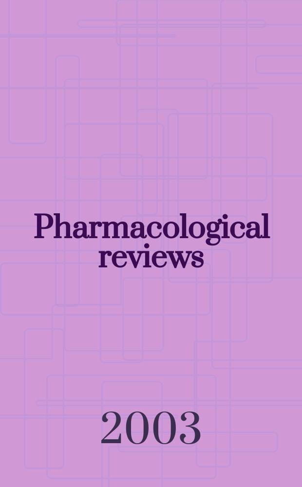 Pharmacological reviews : Appearing as part 2 of the December ... issue of the Journal of pharmacology and experimental therapeutics. Vol.55, №1