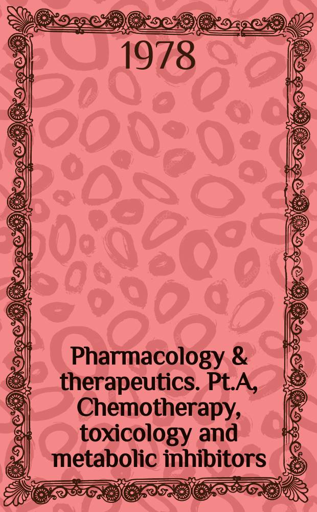 Pharmacology & therapeutics. Pt.A, Chemotherapy, toxicology and metabolic inhibitors : The j. of the Intern. encycl. of pharmacology a. therapeutics