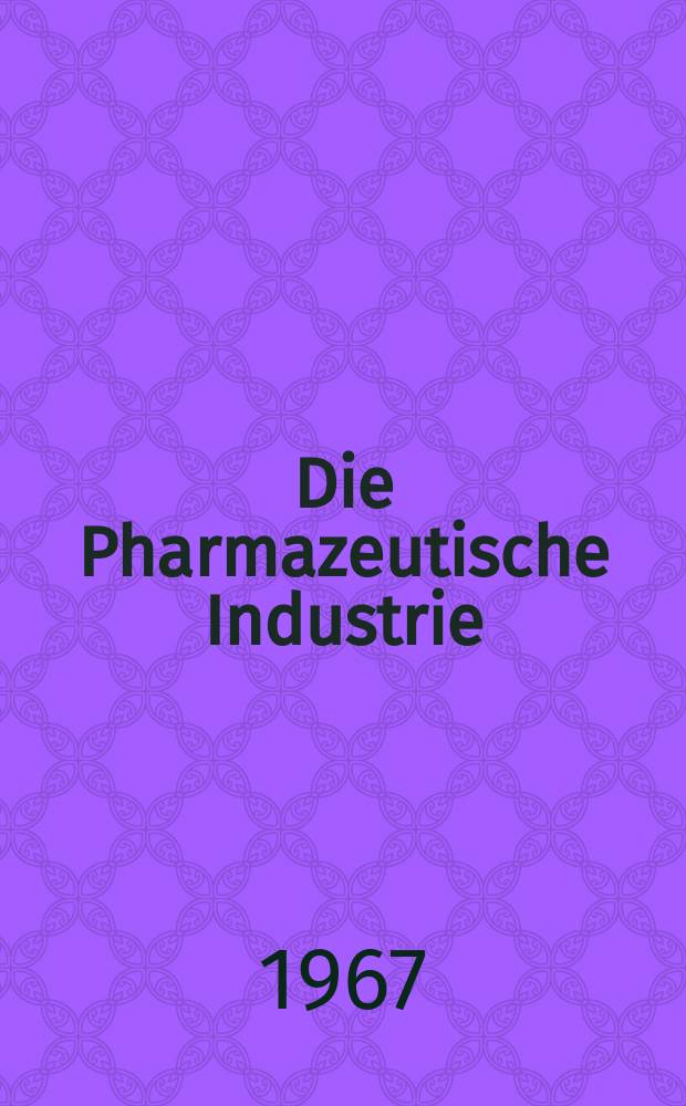 Die Pharmazeutische Industrie : Veröffentlichungen über alle Fragen der Herstellung und des Vertriebs pharmazeutischen Erzeugnisse Mitteilungsorgan des Bundesverbandes der Pharmazeutischen Industrie e. V. zu Frankfurt am Mein. Bd.29, H.11a : (Verpackungs - Sonderheft 1967)
