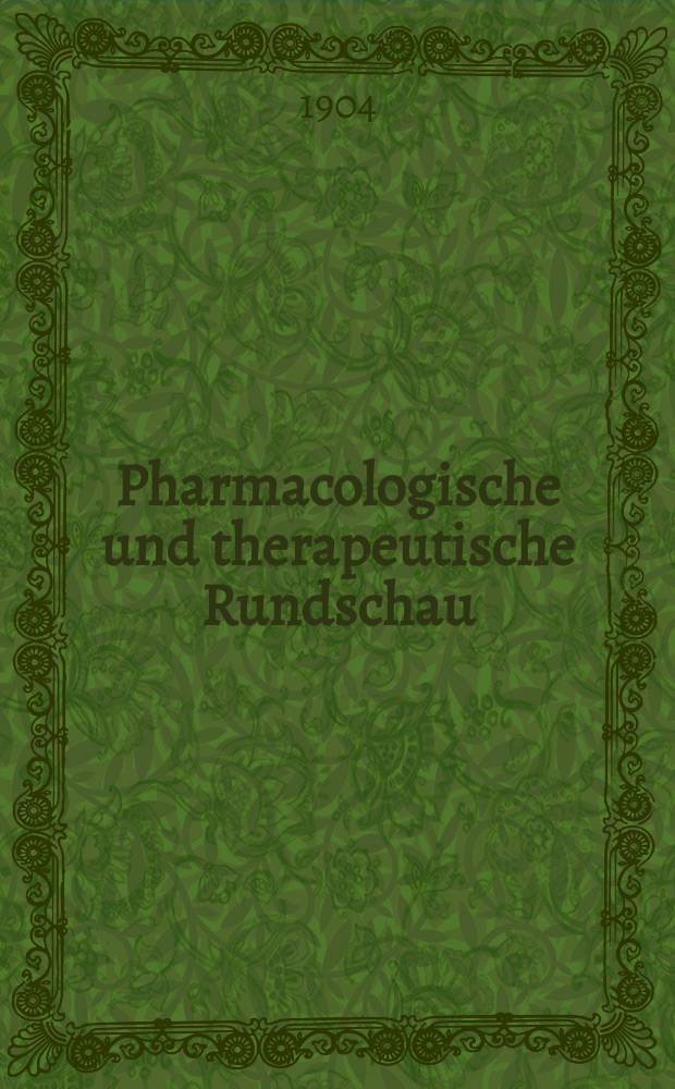 Pharmacologische und therapeutische Rundschau : Berichte über die Fortschritte auf dem Gesamtgebiete der Heil- und Arzneimittellehre, der Pharmacie und der damit im Zusammenhange stehenden Naturwissenschaften : Beiblatt zur "Wiener Klinischen Rundschau"