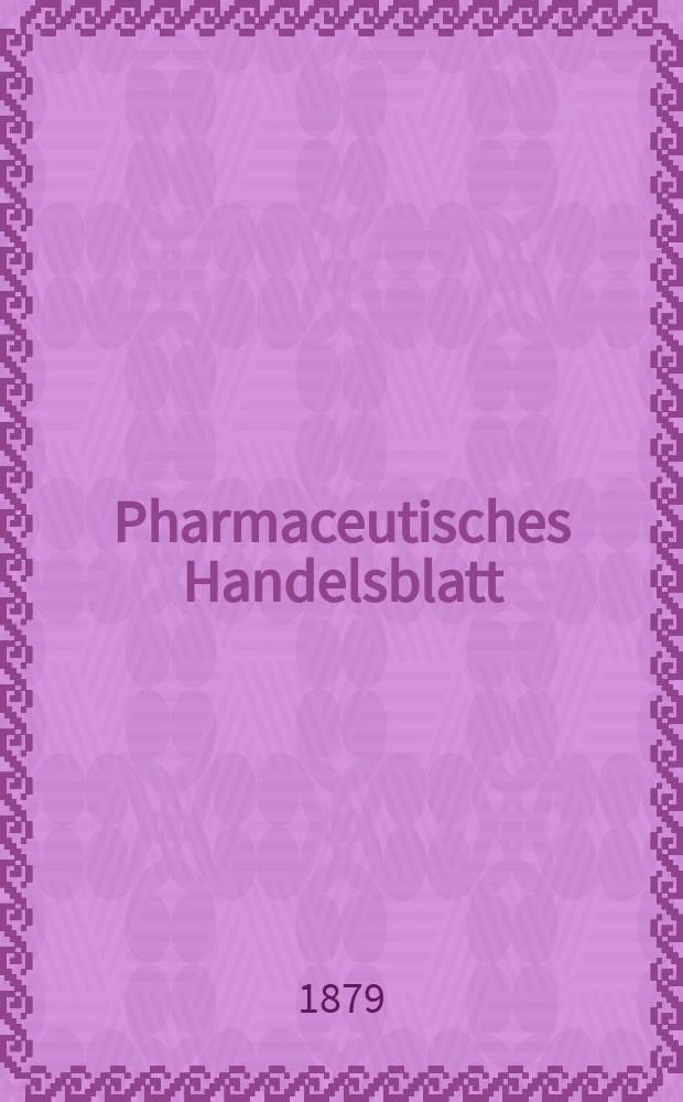 Pharmaceutisches Handelsblatt : Organ für Apotheker, Droguisten, und Fabrikanten chemischer Producte Supplement der Pharmaceutischen Zeitung. 1879, №9
