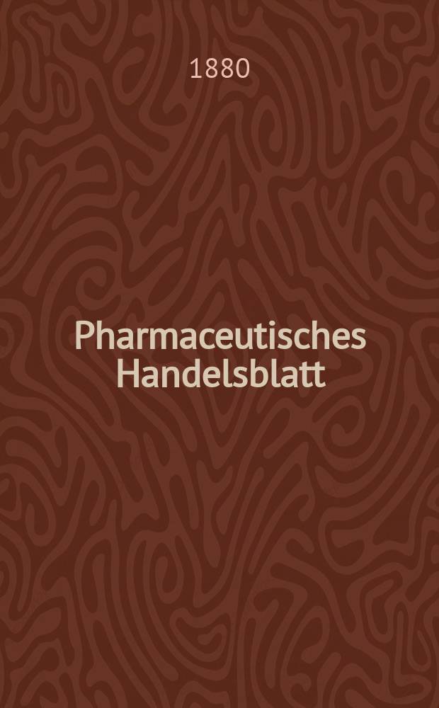 Pharmaceutisches Handelsblatt : Organ f&uuml;r Apotheker, Droguisten, und Fabrikanten chemischer Producte Supplement der Pharmaceutischen Zeitung. 1880, №21